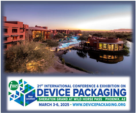 IMAPS Device Packaging Conference and   Advanced Packaging for Medical Microelectronics Workshop – March 3-7 – Phoenix, AZ USA